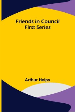 Friends in Council First Series - Helps, Arthur