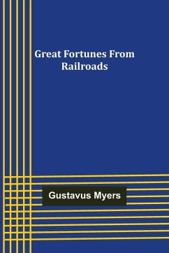 Great Fortunes from Railroads - Myers, Gustavus