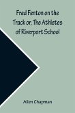 Fred Fenton on the Track or, The Athletes of Riverport School