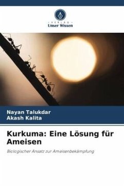 Kurkuma: Eine Lösung für Ameisen - Talukdar, Nayan;Kalita, Akash