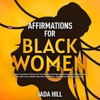 Affirmations For Black Women: Create The Inner & Outer Life You Deserve By Reprogramming Your Subconscious For Self-Love, Wealth, Growth, Confidence, Abundance, Success, & Health (eBook, ePUB)