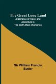 The Great Lone Land; A Narrative of Travel and Adventure in the North-West of America