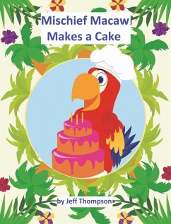 Mischief Macaw Makes A Cake - Thompson, Jeff