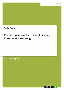 Trainingsplanung. Beweglichkeits- und Koordinationstraining - Kempf, Anika
