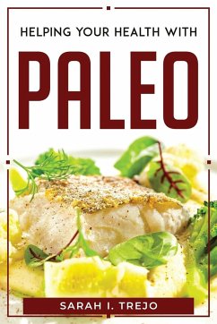 HELPING YOUR HEALTH WITH PALEO - Sarah I. Trejo