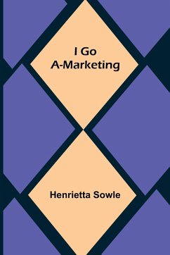I Go A-Marketing - Sowle, Henrietta