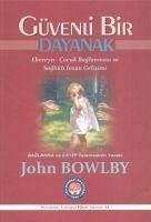 Güvenli Bir Dayanak - Bowlby, John