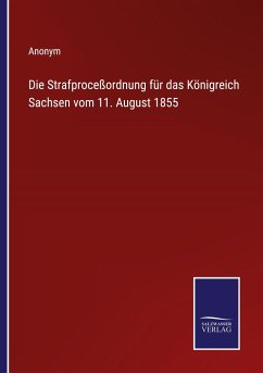 Die Strafproceßordnung für das Königreich Sachsen vom 11. August 1855 - Anonym