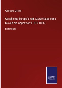 Geschichte Europa's vom Sturze Napoleons bis auf die Gegenwart (1816-1856) - Menzel, Wolfgang