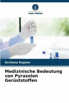 Medizinische Bedeutung von Pyrazolon Gerüststoffen - Kapoor, Archana