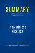 Summary: Think Big and Kick Ass - Bild 1