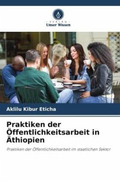 Praktiken der Öffentlichkeitsarbeit in Äthiopien - Eticha, Aklilu Kibur