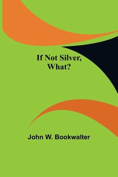 If Not Silver, What? - W. Bookwalter, John