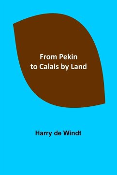 From Pekin to Calais by Land - De Windt, Harry