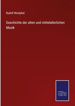 Geschichte der alten und mittelalterlichen Musik - Westphal, Rudolf