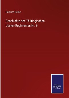 Geschichte des Thüringischen Ulanen-Regimentes Nr. 6 - Bothe, Heinrich