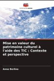 Mise en valeur du patrimoine culturel à l'aide des TIC : Contexte et perspective