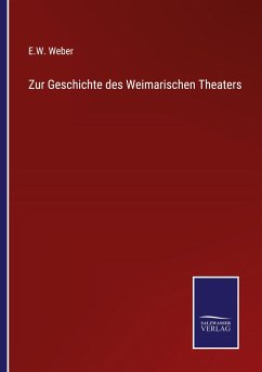 Zur Geschichte des Weimarischen Theaters - Weber, E. W.
