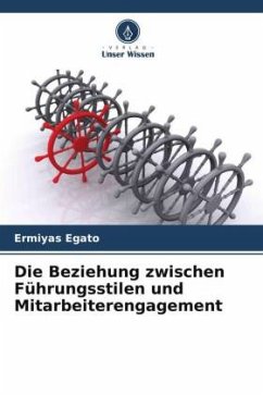 Die Beziehung zwischen Führungsstilen und Mitarbeiterengagement - Egato, Ermiyas