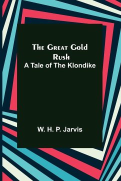 The Great Gold Rush - H. P. Jarvis, W.