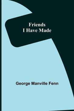 Friends I Have Made - Manville Fenn, George