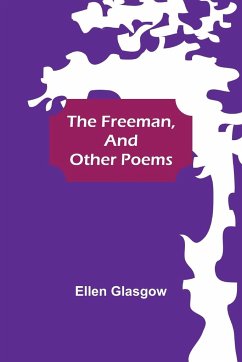 The Freeman, and Other Poems - Glasgow, Ellen