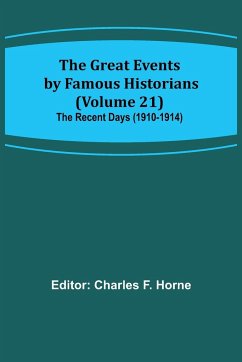 The Great Events by Famous Historians (Volume 21); The Recent Days (1910-1914)