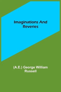 Imaginations and Reveries - George William Russell, (A. E.