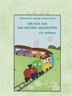 Der alte Zug und weitere Geschichten (Geschichten meiner kleinen Blume, #1) (eBook, ePUB) - Hofmann, Lily