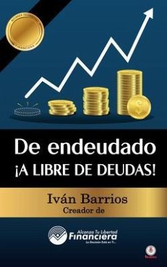 De endeudado ¡A libre de deudas! (eBook, ePUB) - Barrios, Iván