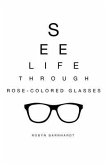 See Life Through Rose-Colored Glasses (eBook, ePUB)