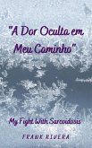 A Dor Oculta em Meu Caminho (Sarcoidosis, Rare Disease Mental healh) (eBook, ePUB)