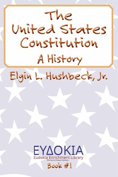 The United States Constitution (eBook, ePUB) - Hushbeck, Elgin L.