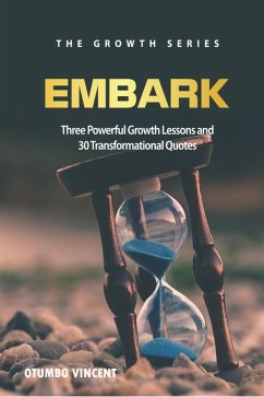 Embark: Three Powerful Growth Lessons and 30 Transformational Quotes (The Growth Series, #1) (eBook, ePUB) - Vincent, Otumbo