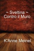 Sveltina ~ Contro il Muro (eBook, ePUB)