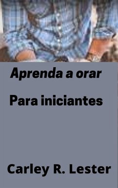 Aprenda a orar (eBook, ePUB) - Lester, Carley R.