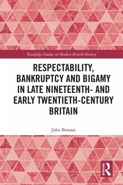Respectability, Bankruptcy and Bigamy in Late Nineteenth- and Early Twentieth-Century Britain (eBook, ePUB) - Benson, John
