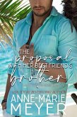 The Proposal with Her Best Friend's Brother (A Fake Marriage Series, #2) (eBook, ePUB) The Proposal with Her Best Friend's Brother (A Fake Marriage Series, #2) (eBook, ePUB)