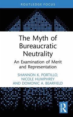 The Myth of Bureaucratic Neutrality (eBook, PDF) - Portillo, Shannon K.; Humphrey, Nicole; Bearfield, Domonic A.
