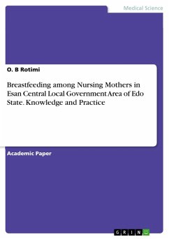 Breastfeeding among Nursing Mothers in Esan Central Local Government Area of Edo State. Knowledge and Practice (eBook, PDF)