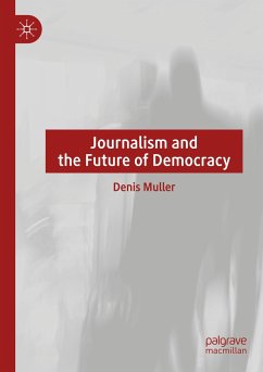 Journalism and the Future of Democracy - Muller, Denis