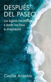 Después del paseo: Los lugares maravillosos a donde nos lleva la imaginación (Spanish Edition) (eBook, ePUB)