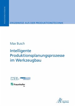 Intelligente Produktionsplanungsprozesse im Werkzeugbau - Busch, Max