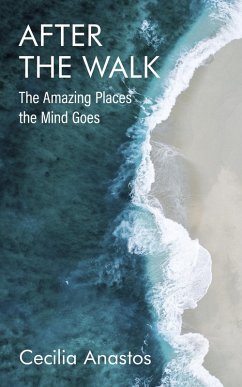 After the Walk: The Amazing Places the Mind Goes (eBook, ePUB) - Anastos, Cecilia