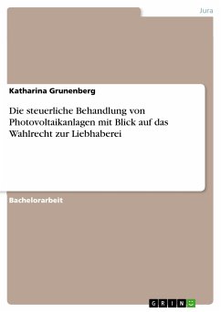 Die steuerliche Behandlung von Photovoltaikanlagen mit Blick auf das Wahlrecht zur Liebhaberei (eBook, PDF) - Grunenberg, Katharina