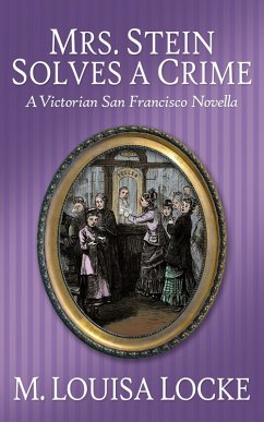 Cover Mrs. Stein Solves a Crime: A Victorian San Francisco Novella (Victorian San Francisco Mystery) (eBook, ePUB)