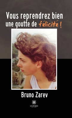 Vous reprendrez bien une goutte de félicité ! (eBook, ePUB) - Zarev, Bruno