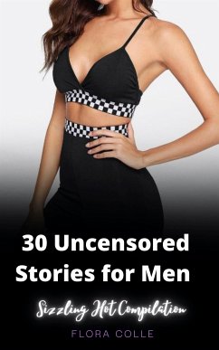 30 Uncensored Stories for Men (eBook, ePUB) - Colle, Flora