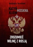 Zrozumiec wojne z Rosja - Katyn - Moskwa - Kijów (eBook, ePUB)