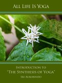 All Life Is Yoga: Introduction to &quote;The Synthesis of Yoga&quote; (eBook, ePUB)